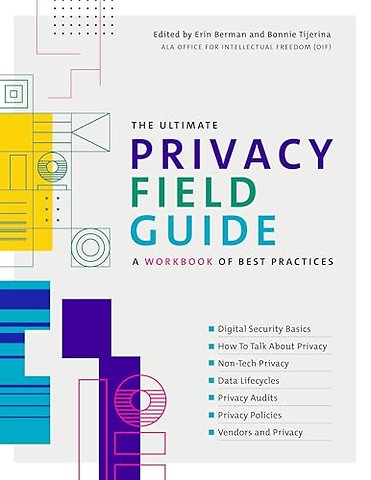 The Ultimate Privacy Field Guide – A Workbook of Best Practices