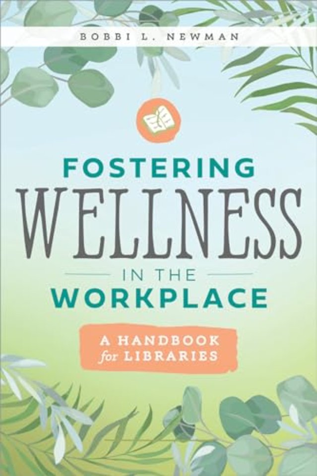 Fostering Wellness in the Workplace – A Handbook for Libraries