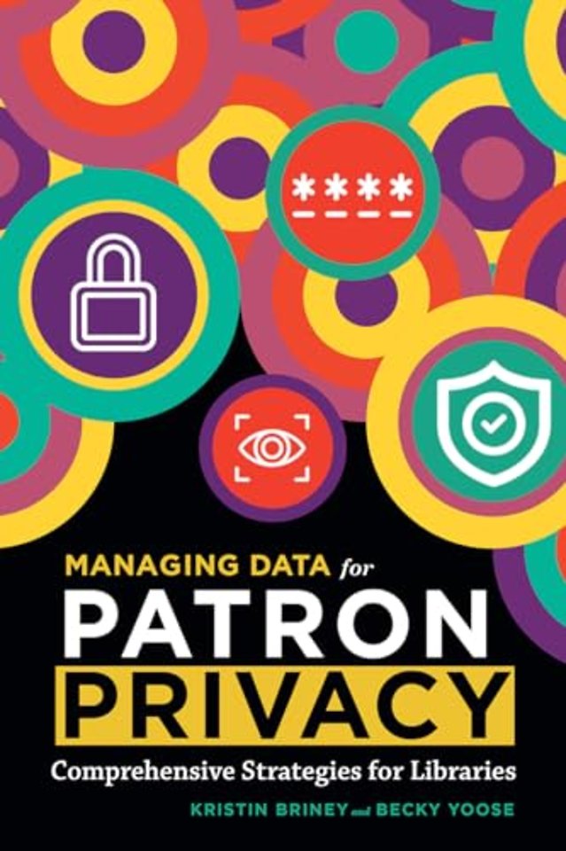 Managing Data for Patron Privacy – Comprehensive Strategies for Libraries