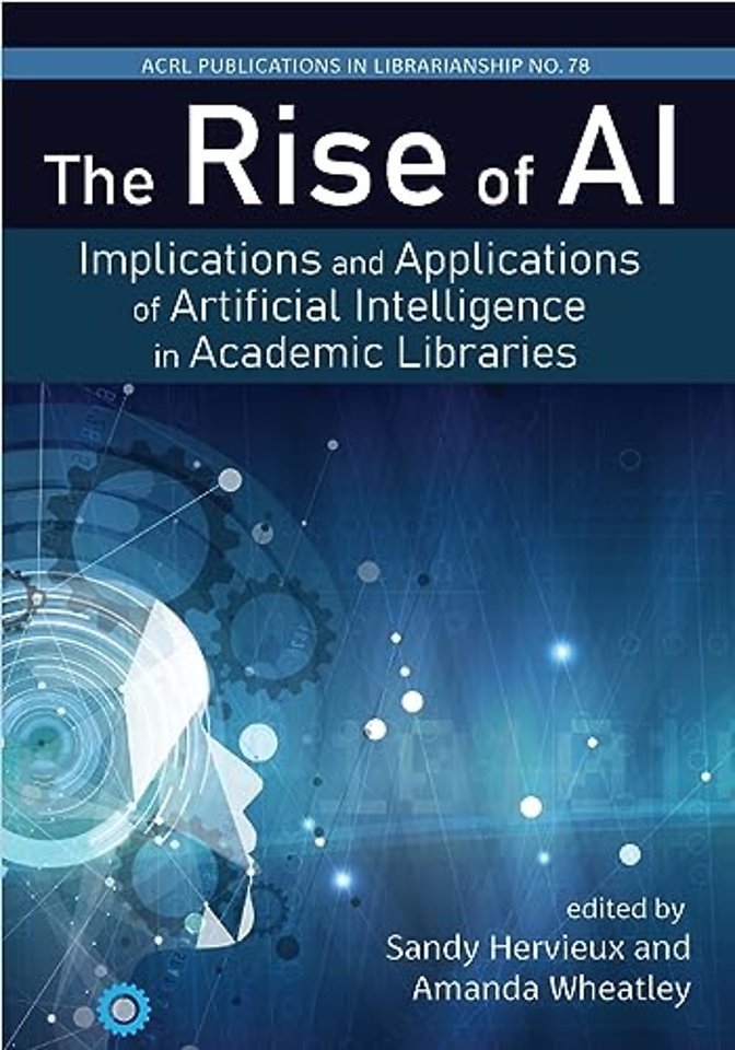 The Rise of AI: Volume 78 – Implications and Applications of Artificial Intelligence in Academic Libraries