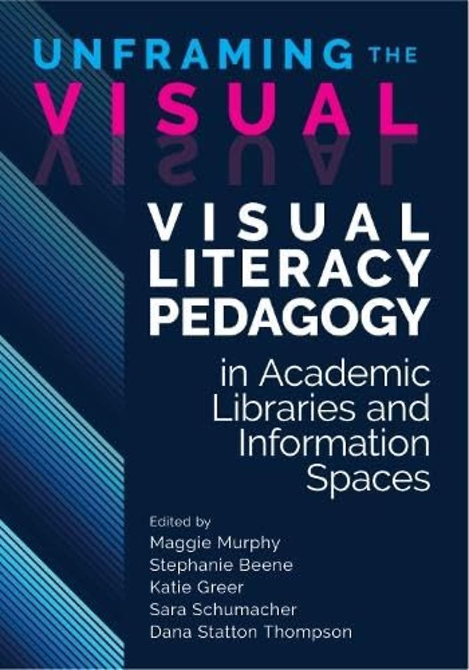 Unframing the Visual – Visual Literacy Pedagogy in Academic Libraries and Information Spaces