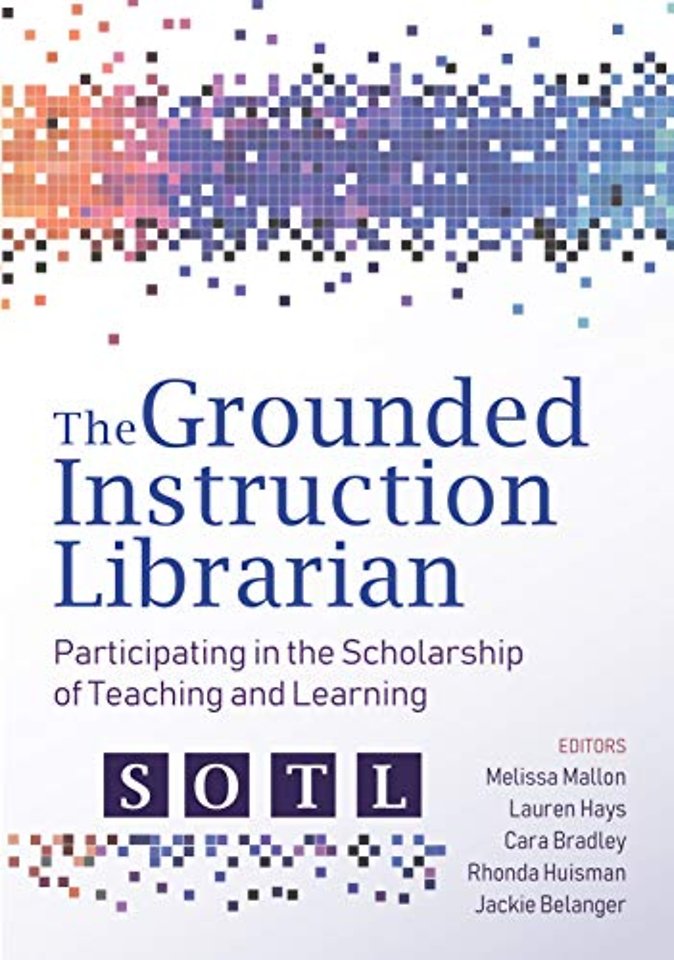 The Grounded Instruction Librarian – Participating in the Scholarship of Teaching and Learning