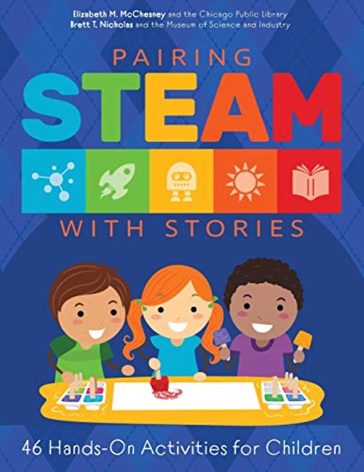 Pairing STEAM with Stories – 46 Hands–on Activities for Children