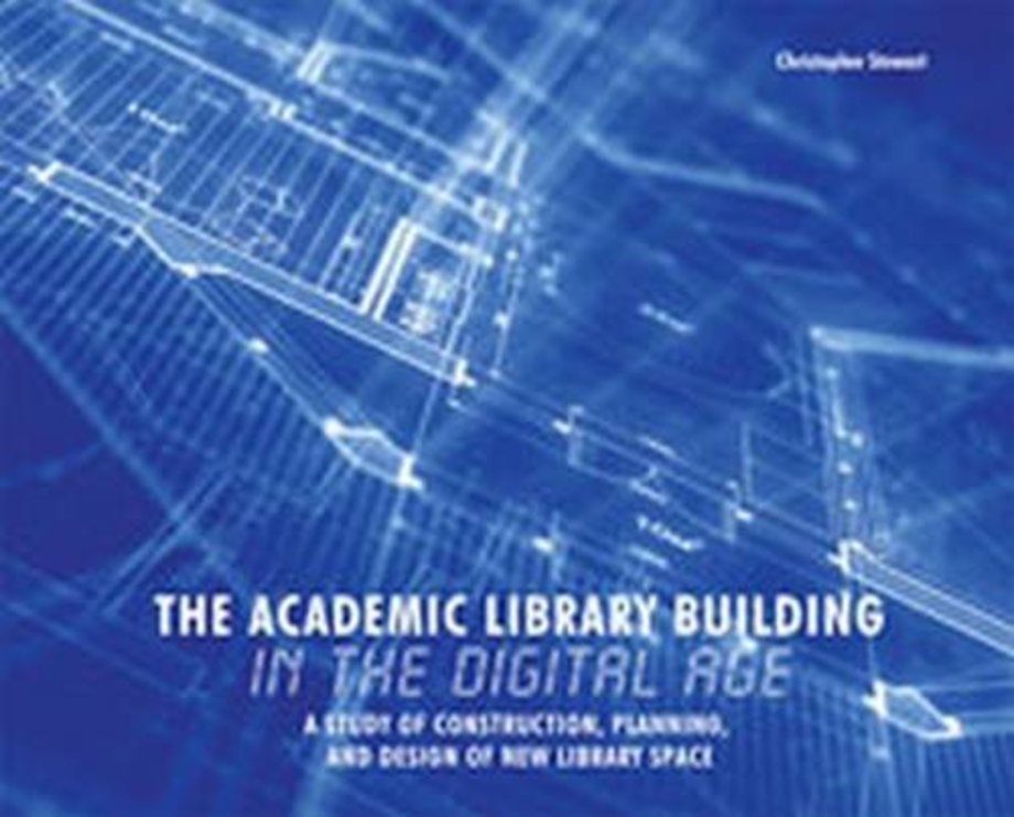 The Academic Library Building in the Digital Age – A Study of Construction, Planning, and Design of New Library Space