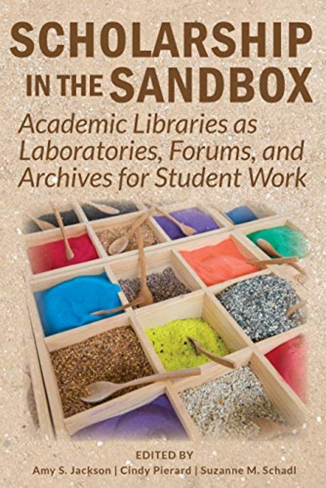 Scholarship in the Sandbox – Academic Libraries as Laboratories, Forums, and Archives for Student Work