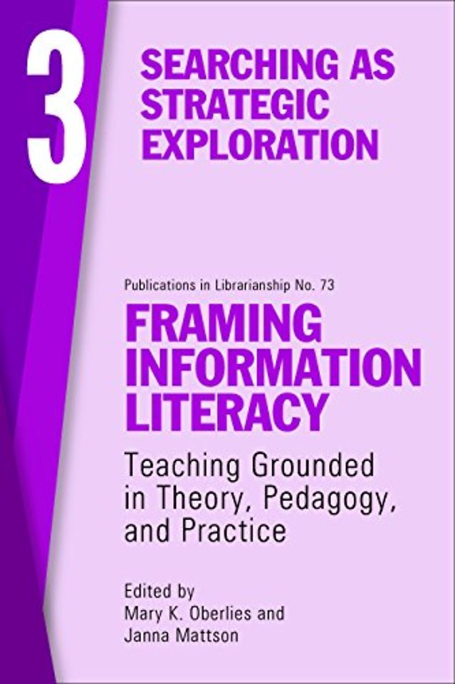 Framing Information Literacy, Volume 3 – Searching as Strategic Exploration