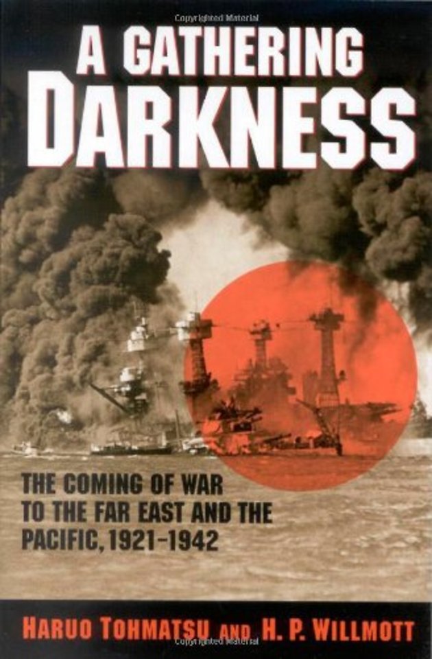 A Gathering Darkness : The Coming of War to the Far East and the Pacific, 1921-1942