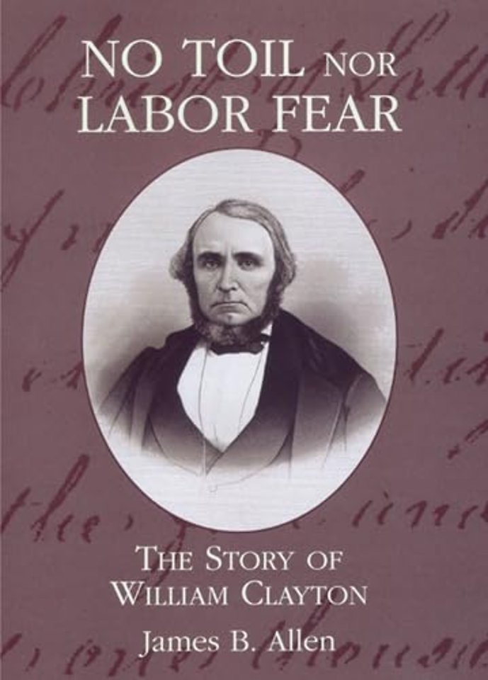 No Toil Nor Labor Fear – The Story of William Clayton