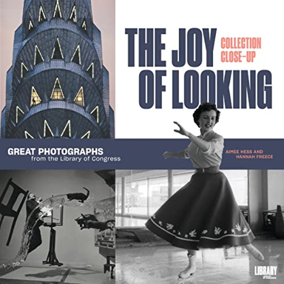 The Joy of Looking – Great Photographs from the Library of Congress