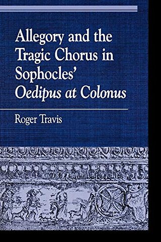 Allegory and the Tragic Chorus in Sophocles' Oedipus at Colonus