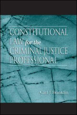 Constitutional Law for the Criminal Justice Professional