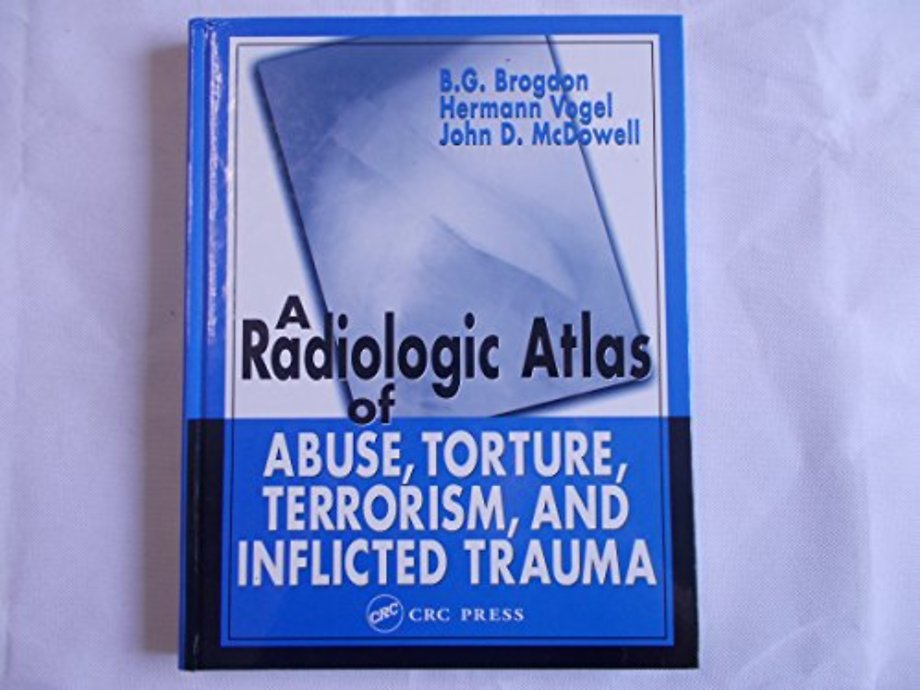 Radiologic Atlas of Abuse, Torture, Terrorism, and Inflicted Trauma