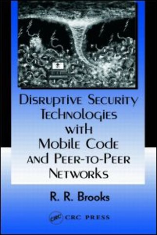 Disruptive Security Technologies with Mobile Code and Peer-to-Peer Networks