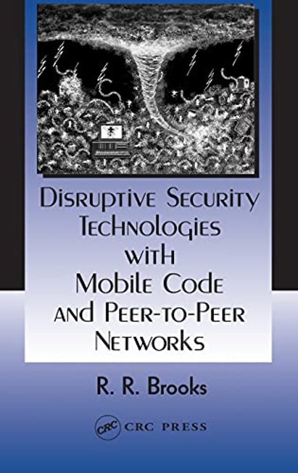 Disruptive Security Technologies with Mobile Code and Peer-to-Peer Networks