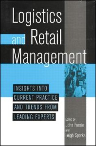 Logistics And Retail Management insights Into Current Practice And Trends From Leading Experts