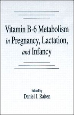 Vitamin B-6 Metabolism in Pregnancy, Lactation, and Infancy