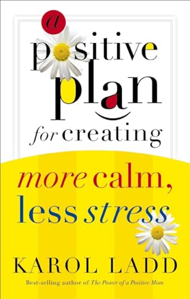 A Positive Plan for Creating More Calm, Less Stress