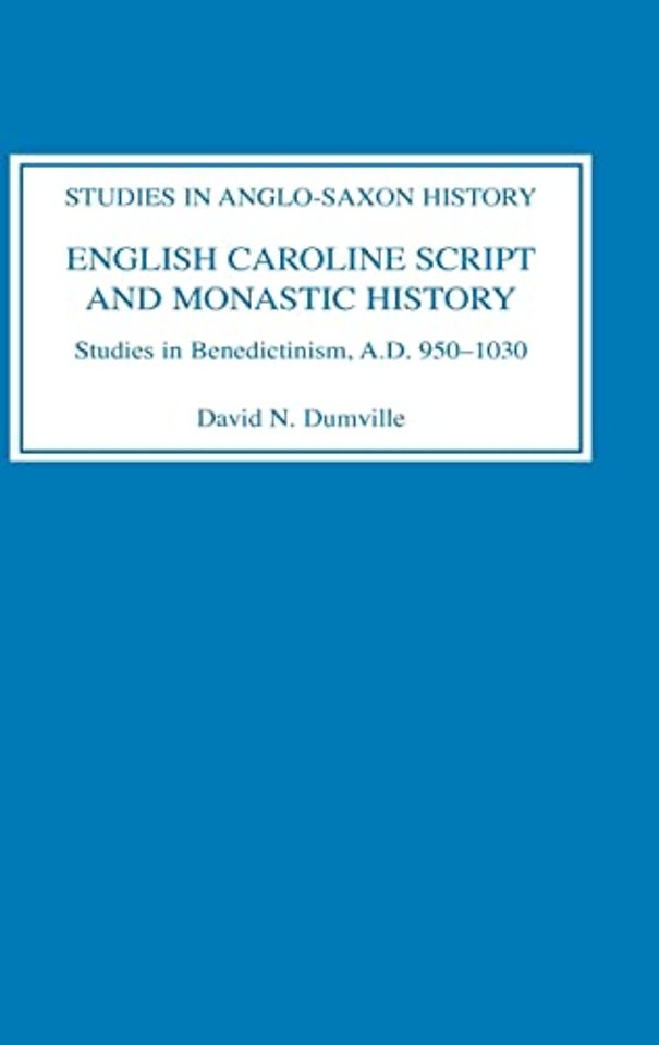 English Caroline Script and Monastic History – Studies in Benedictinism, AD 950–1030
