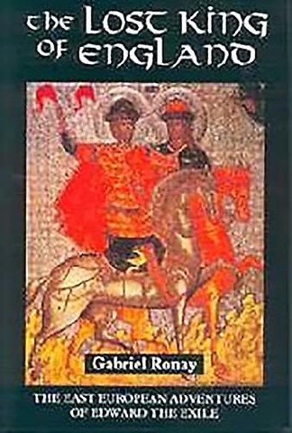 Lost King of England – The East European Adventures of Edward the Exile