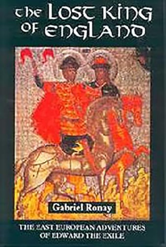 Lost King of England – The East European Adventures of Edward the Exile