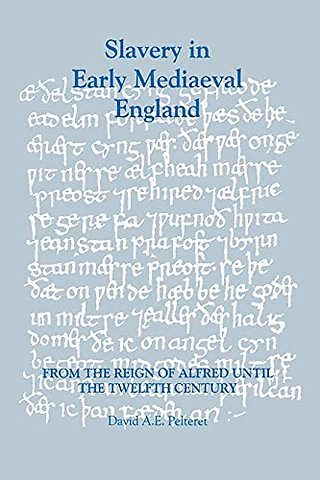 Slavery in Early Mediaeval England from the Reign of Alfred until the Twelfth Century
