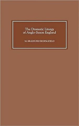The Dramatic Liturgy of Anglo–Saxon England