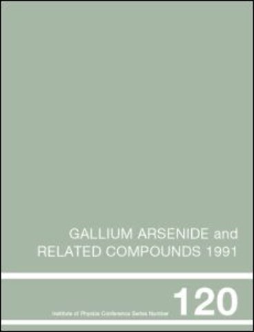 Gallium Arsenide and Related Compounds 1991, Proceedings of the Eighteenth INT Symposium, 9-12 September 1991, Seattle, USA