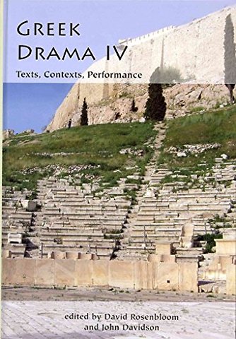 Greek Drama IV: Texts, Contexts, Performance