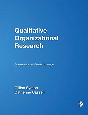 Qualitative Organizational Research: Core Methods and Current Challenges