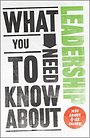 What You need to Know about Leadership What You need to Know about Leadership