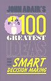 John Adair's 100 Greatest Ideas for Smart Decision Making John Adair's 100 Greatest Ideas for Smart Decision Making