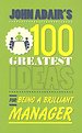 John Adair's 100 Greatest Ideas for Being a Brilliant Manager John Adair's 100 Greatest Ideas for Being a Brilliant Manager