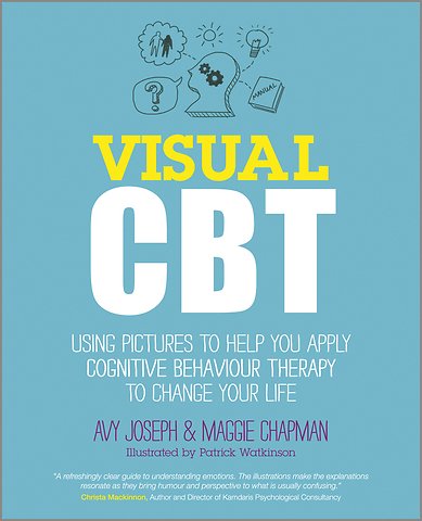 Visual CBT – Using Pictures to Help You Apply Cognitive Behaviour Therapy to Change Your Life
