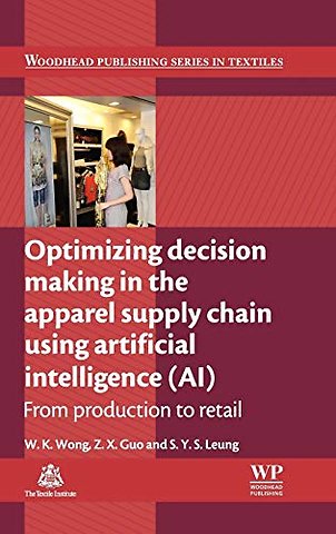 Optimizing Decision Making in the Apparel Supply Chain Using Artificial Intelligence (AI)