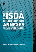 A Practical Guide to the 2016 ISDA (R) Credit Support Annexes For Variation Margin under English and New York Law