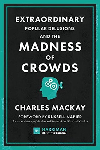 Extraordinary Popular Delusions and the Madness of Crowds
