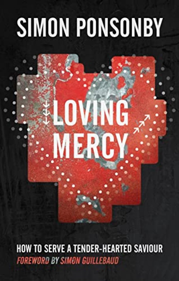 Loving Mercy – How to serve a tender–hearted saviour