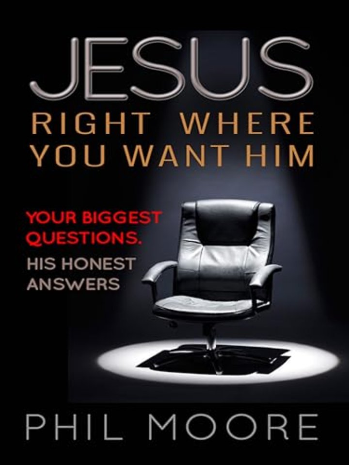 Jesus, Right Where You Want Him – Your biggest questions. His honest answers