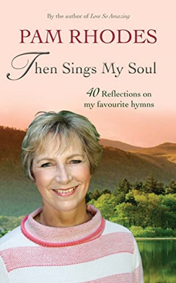 Then Sings My Soul – 40 Reflections on my favourite hymns