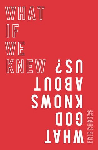 What if We Knew What God Knows About Us