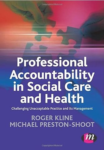 Professional Accountability in Social Care and Health: Challenging unacceptable practice and its management
