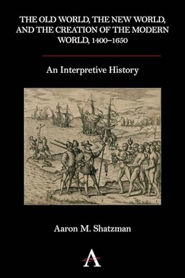 The Old World, the New World, and the Creation of the Modern World, 1400–1650