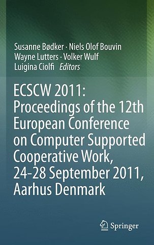 ECSCW 2011: Proceedings of the 12th European Conference on Computer Supported Cooperative Work, 24-28 September 2011, Aarhus Denmark