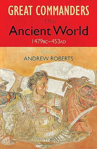 The Great Commanders of the Ancient World 1479BC - 453AD