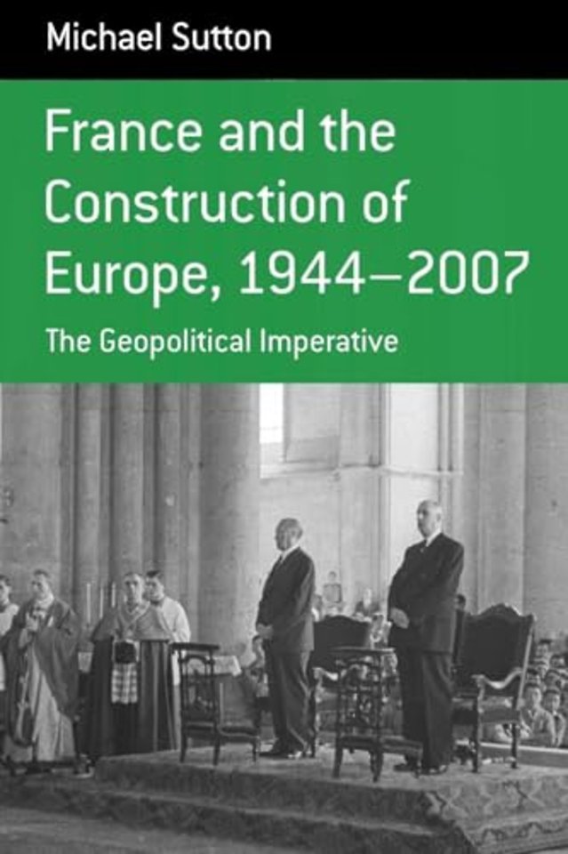 France and the Construction of Europe, 1944-2007