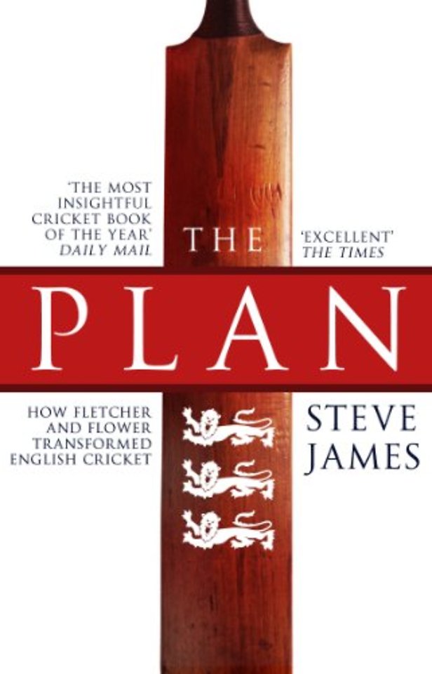 The Plan: How Fletcher and Flower Transformed English Cricket