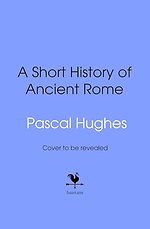 A Short History of Ancient Rome