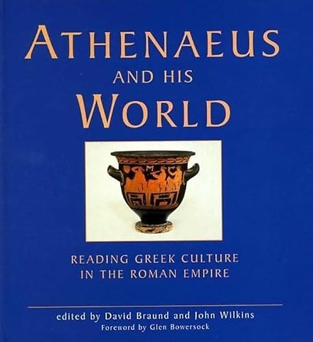 Athenaeus and his World – Reading Greek Culture in the Roman Empire