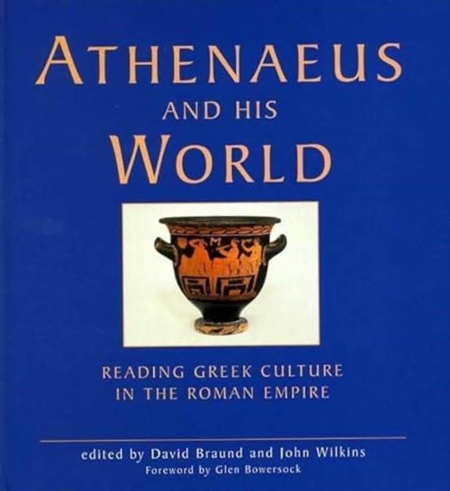 Athenaeus and his World – Reading Greek Culture in the Roman Empire