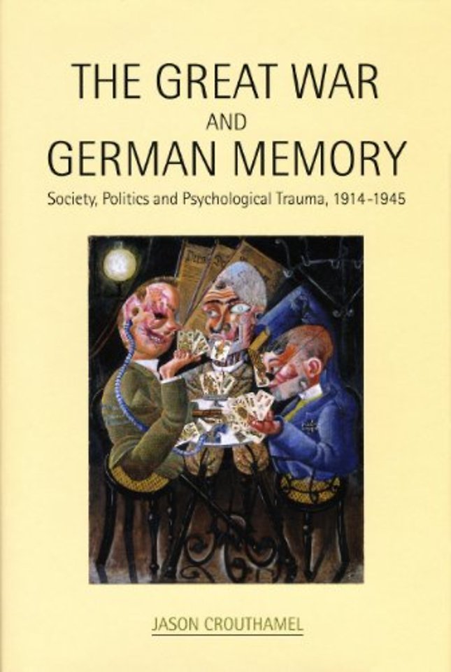 The Great War and German Memory – Society, Politics and Psychological Trauma, 1914–1945